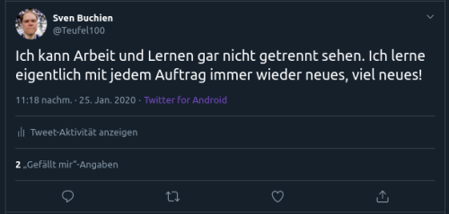 Auf dem Bild ist ein Tweet von mir zu sehen: Ich kann Arbeit und Lernen gar nicht getrennt sehen. Ich lerne eigentlich mit jedem Auftrag immer wieder neues, viel neues!